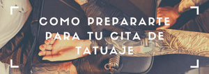 Como prepararte para tu cita de tatuaje